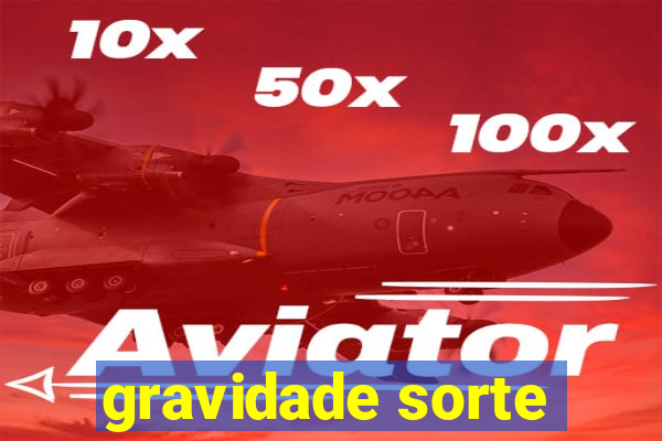 gravidade sorte